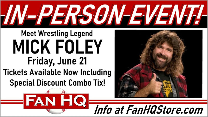 Meet MICK FOLEY at Fan HQ - Friday, June 21!