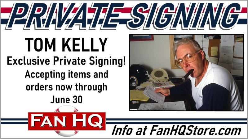 Private Signing with Minnesota Legend TOM KELLY - Items Due 6/30!